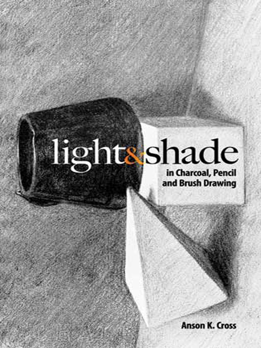 Title details for Light and Shade in Charcoal, Pencil and Brush Drawing by Anson K. Cross - Wait list